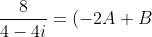 \frac{8}{4-4i}=(-2A+B)+Ai